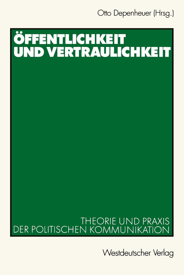Öffentlichkeit und Vertraulichkeit: Theorie und Praxis der politischen Kommunikation book cover by 