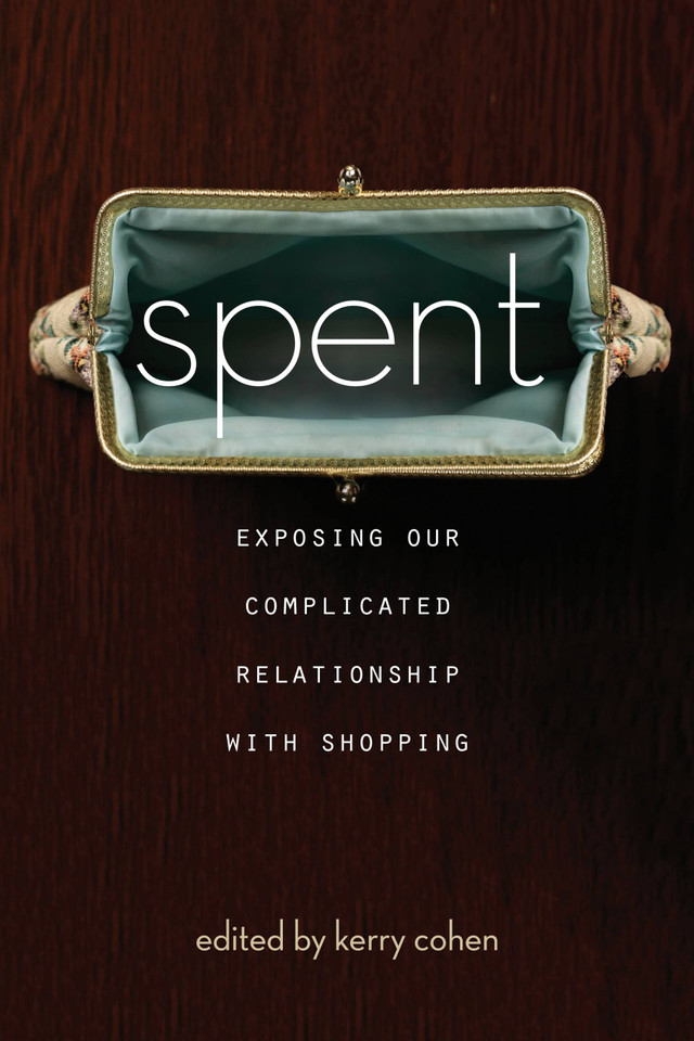 Spent: Exposing Our Complicated Relationship with Shopping book cover by Kerry Cohen