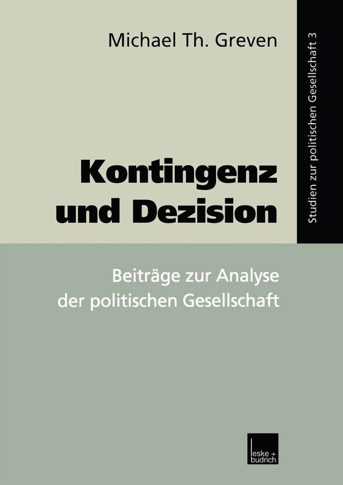 Kontingenz und Dezision: Beiträge zur Analyse der politischen Gesellschaft (Studien zur politischen Gesellschaft #3) book cover by Michael Th. Greven