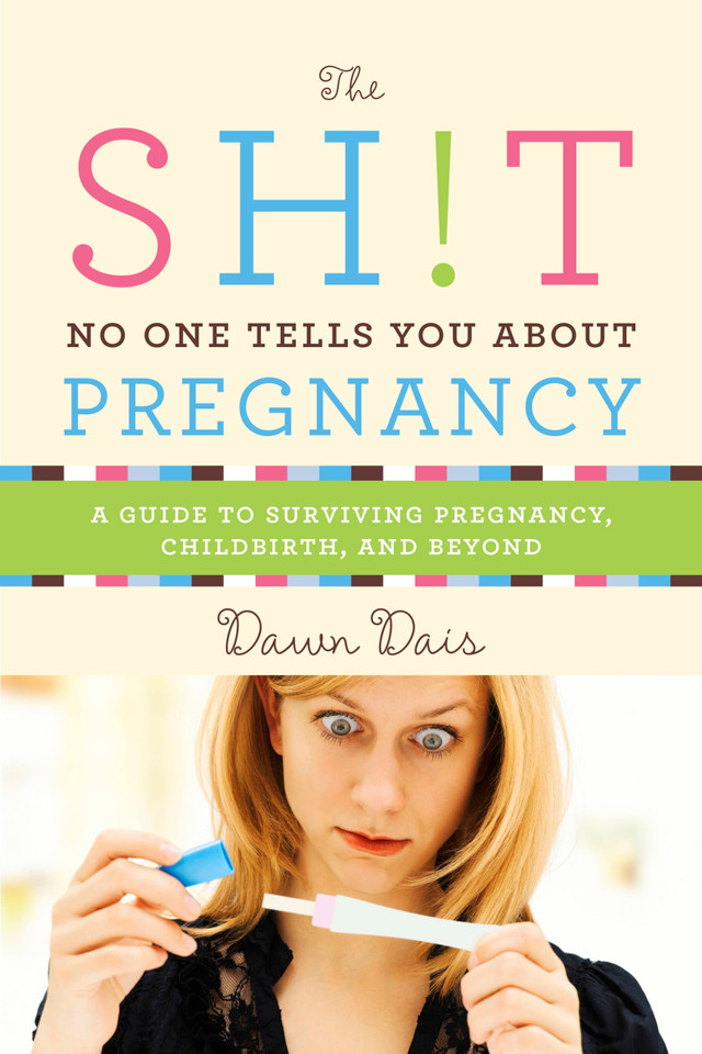 The Sh!t No One Tells You About Pregnancy: A Guide to Surviving Pregnancy, Childbirth, and Beyond (Sh!t No One Tells You #4) book cover by Dawn Dais