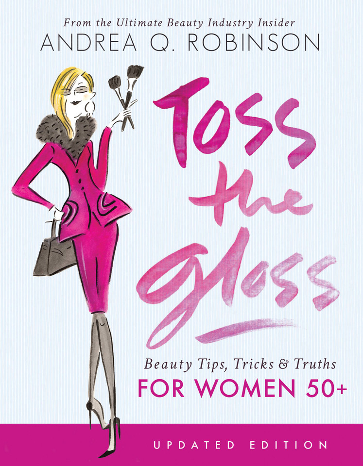 Toss the Gloss: Beauty Tips, Tricks & Truths for Women 50+ book cover by Andrea Q. Robinson