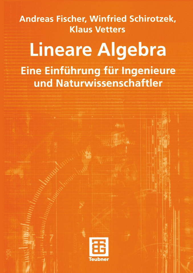 Lineare Algebra: Eine Einführung für Ingenieure und Naturwissenschaftler (Mathematik für Ingenieure und Naturwissenschaftler, Ökonomen und Landwirte) book cover by Andreas Fischer, Winfried Schirotzek, Klaus Vetters
