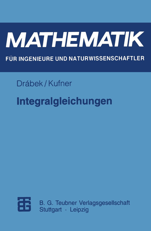 Integralgleichungen (Mathematik für Ingenieure und Naturwissenschaftler, Ökonomen und Landwirte) book cover by Alois Kufner