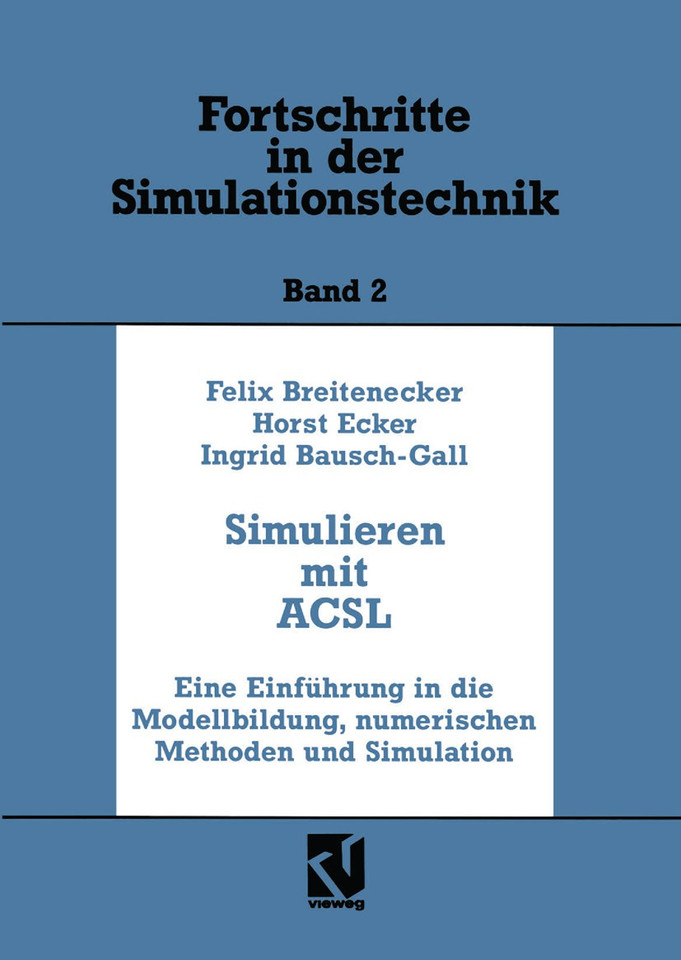 Simulation mit ACSL: Eine Einführung in die Modellbildung, numerischen Methoden und Simulation (Fortschritte in der Simulationstechnik) book cover by Felix Breitenecker