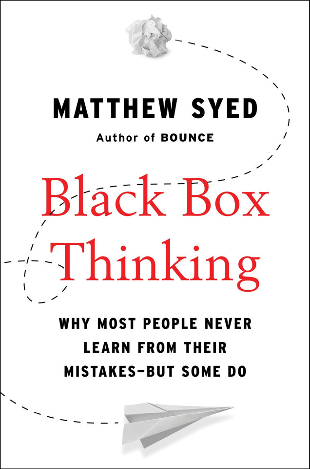 Black Box Thinking: Why Most People Never Learn from Their Mistakes--But Some Do book cover by Matthew Syed