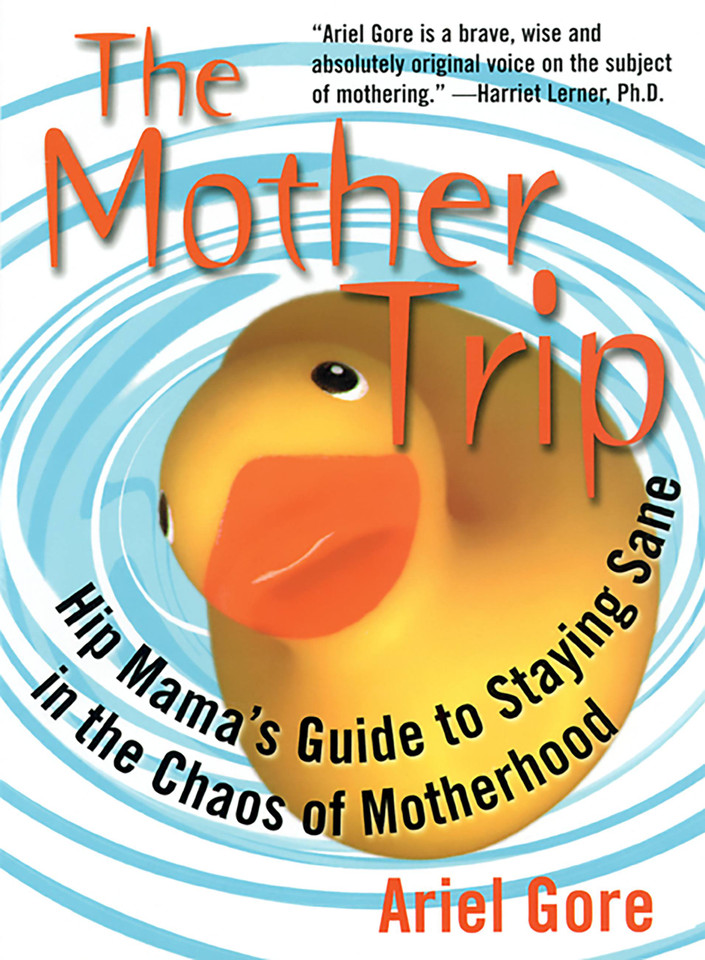 The Mother Trip: Hip Mama's Guide to Staying Sane in the Chaos of Motherhood (Live Girls) book cover by Ariel Gore