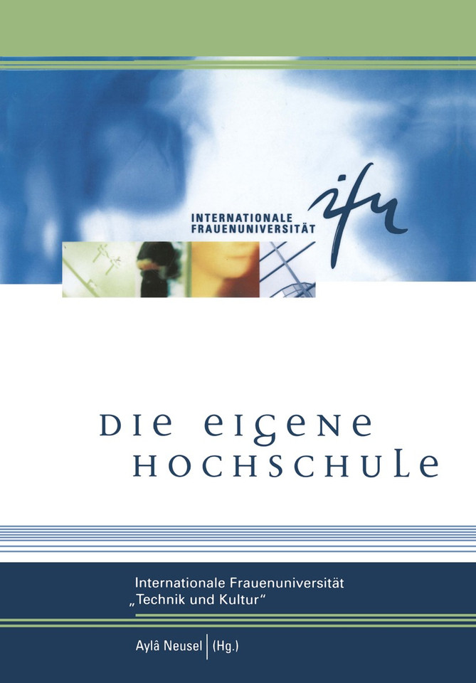 Die eigene Hochschule: Internationale Frauenuniversität »Technik und Kultur« (Schriftenreihe der internationalen Frauenuniversität "Technik und Kultur" #1) book cover by 