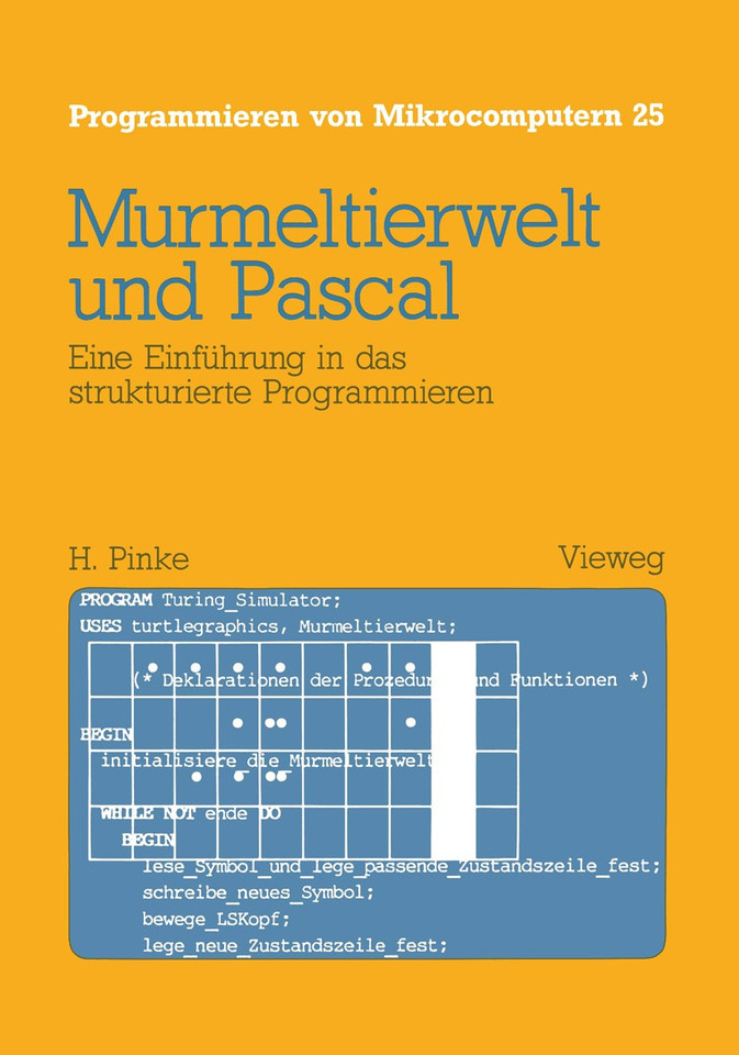 Murmeltierwelt und Pascal: Eine Einführung in das strukturierte Programmieren (Programmieren von Mikrocomputern #25) book cover by Heiner Pinke