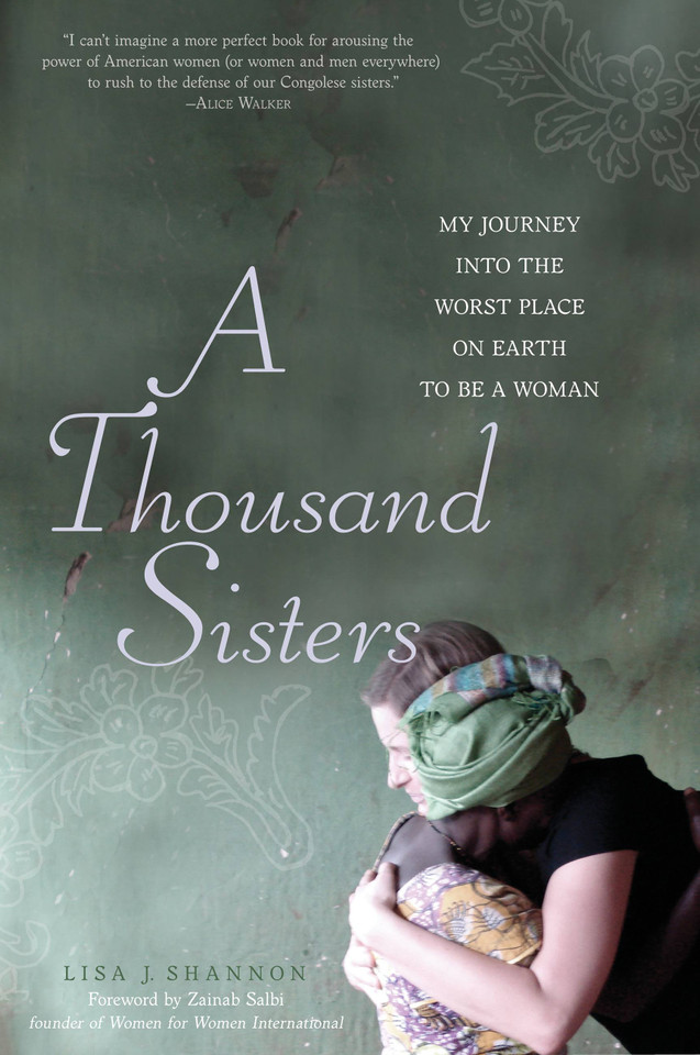 A Thousand Sisters: My Journey into the Worst Place on Earth to Be a Woman book cover by Lisa J Shannon