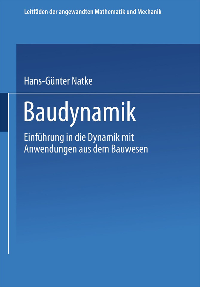 Baudynamik: Einführung in die Dynamik mit Anwendungen aus dem Bauwesen (Leitfäden der angewandten Mathematik und Mechanik #66) book cover by Hans-Günter Natke