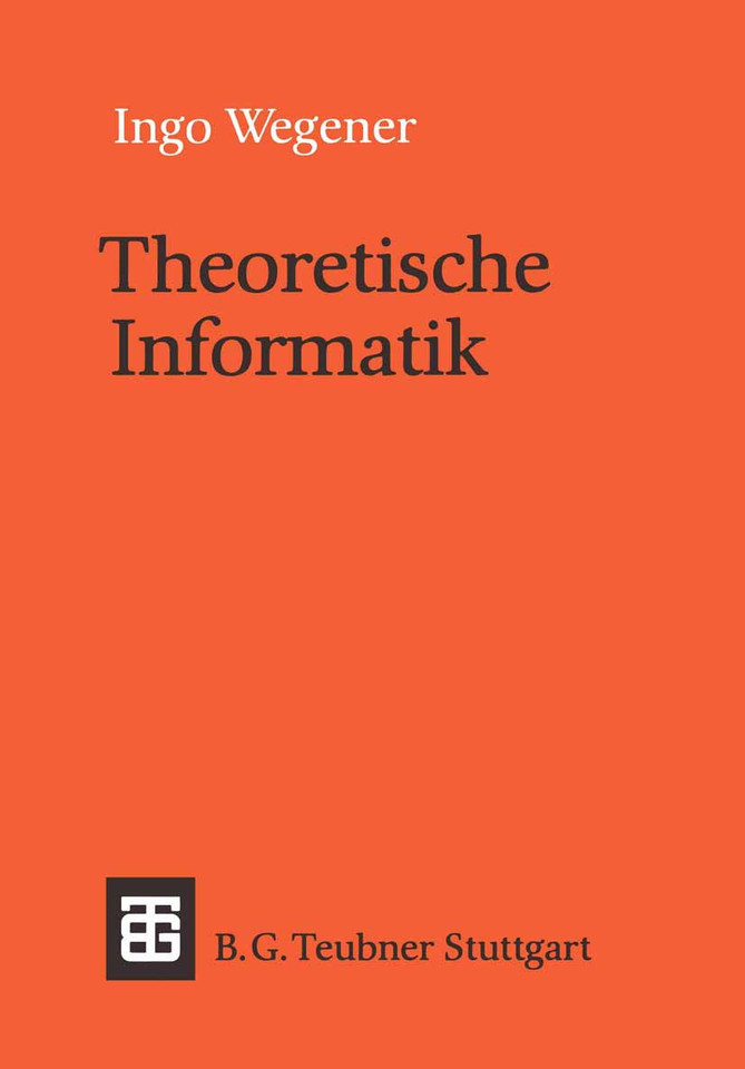Theoretische Informatik: Eine algorithmenorientierte Einführung (Leitfäden und Monographien der Informatik) book cover by Ingo Wegener