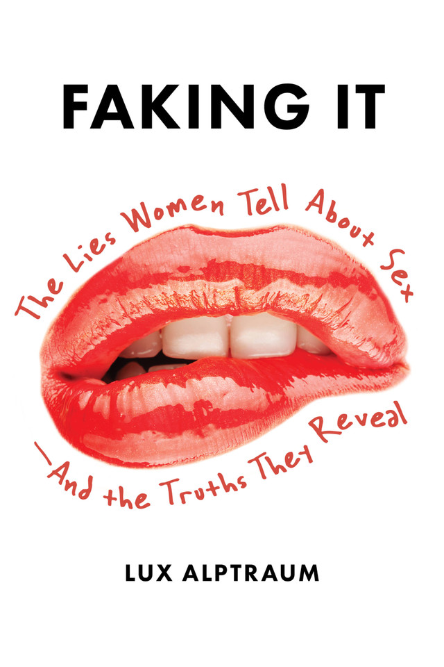 Faking It: The Lies Women Tell about Sex--And the Truths They Reveal book cover by Lux Alptraum