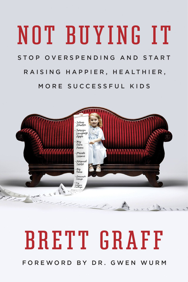 Not Buying It: Stop Overspending and Start Raising Happier, Healthier, More Successful Kids book cover by Brett Graff