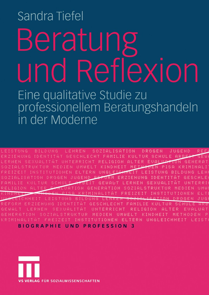 Beratung und Reflexion: Eine qualitative Studie zu professionellem Beratungshandeln in der Moderne (Biographie und Profession #3) book cover by Sandra Tiefel