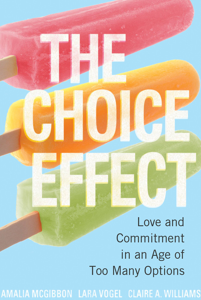 The Choice Effect: Love and Commitment in an Age of Too Many Options book cover by Claire A. Williams, Lara Vogel, Amalia McGibbon
