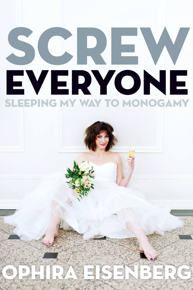 Screw Everyone: Sleeping My Way to Monogamy book cover by Ophira Eisenberg