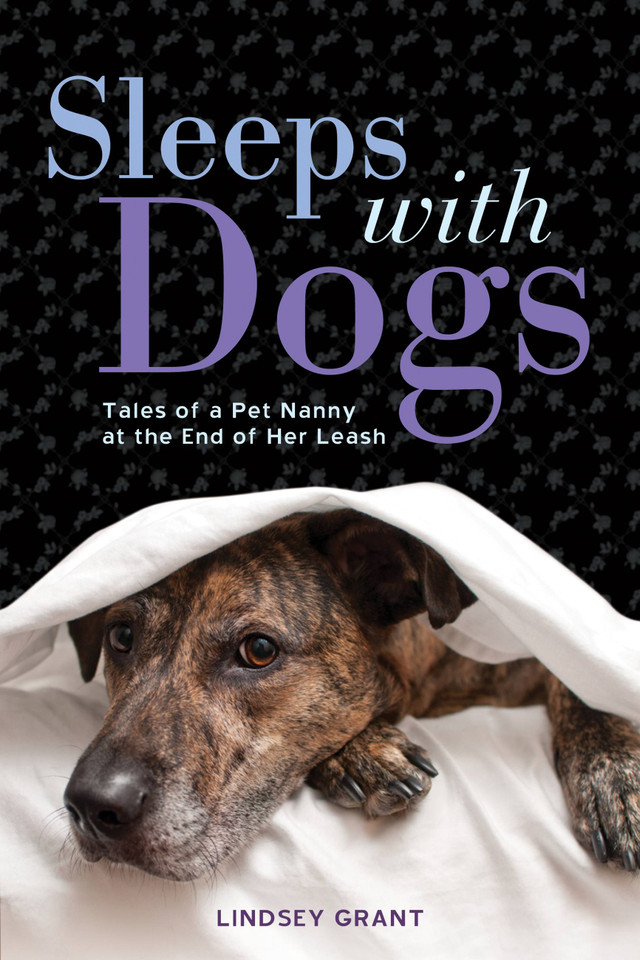 Sleeps with Dogs: Tales of a Pet Nanny at the End of Her Leash book cover by Lindsey Grant