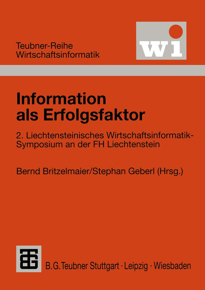 Information als Erfolgsfaktor: 2. Liechtensteinisches Wirtschaftsinformatik-Symposium an der Fachhochschule Liechtenstein (Teubner Reihe Wirtschaftsinformatik) book cover by 