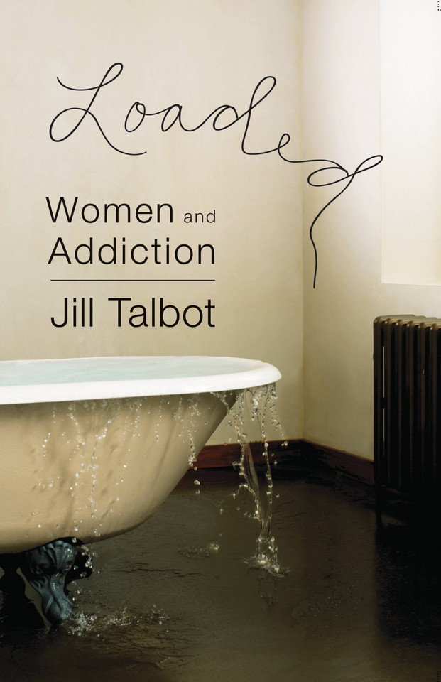 Loaded: Women and Addiction book cover by Jill Talbot
