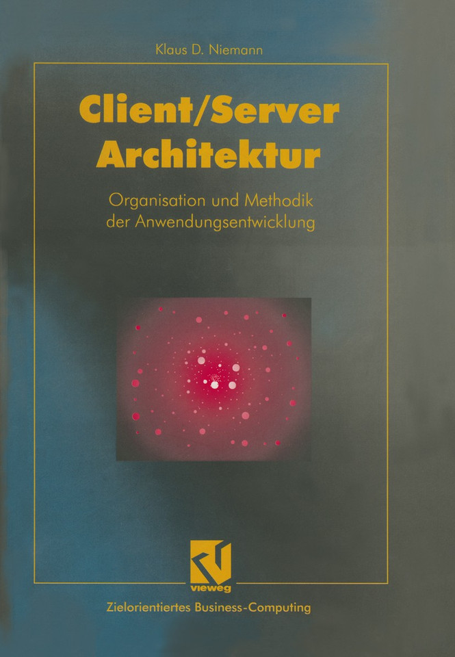 Client/Server-Architektur: Organisation und Methodik der Anwendungsentwicklung (Zielorientiertes Business Computing) book cover by Klaus D. Niemann