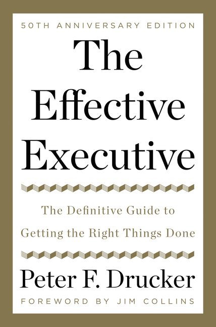 The Effective Executive: The Definitive Guide to Getting the Right Things Done book cover by Peter F. Drucker