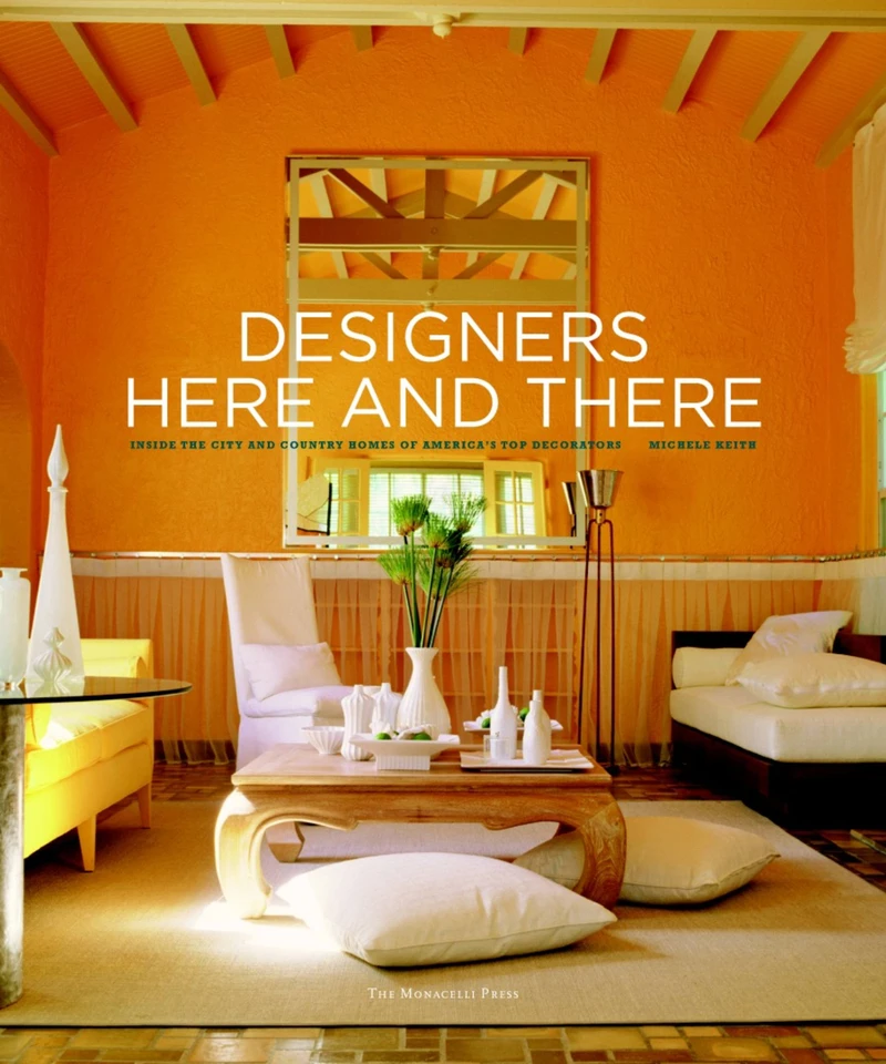 Designers Here and There: Inside the City and Country Homes of America's Top Decorators book cover by Michele Keith