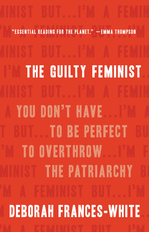 The Guilty Feminist: You Don't Have to Be Perfect to Overthrow the Patriarchy book cover by Deborah Frances-White