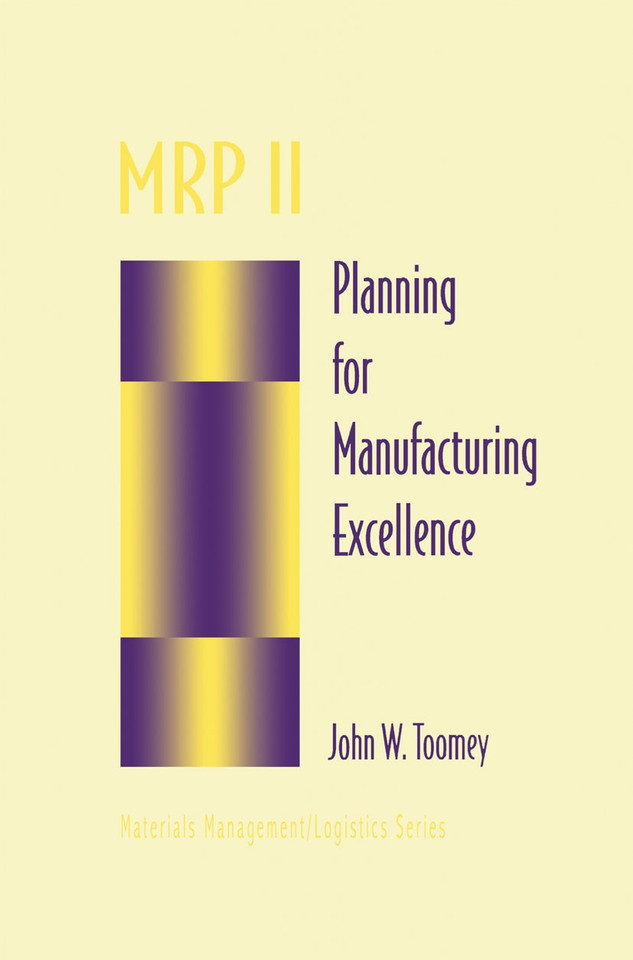 MRP II: Planning for Manufacturing Excellence (Chapman & Hall Materials Management/Logistics Series) book cover by John W. Toomey