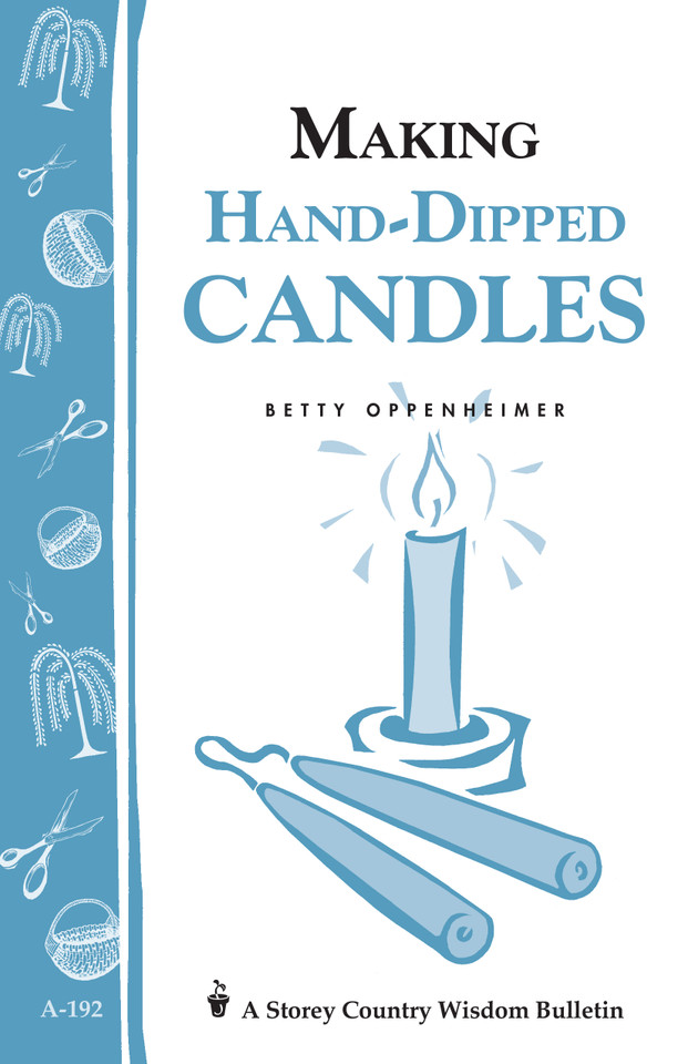 Making Hand-Dipped Candles: Storey's Country Wisdom Bulletin A-192 (Storey Country Wisdom Bulletin) book cover by Betty Oppenheimer