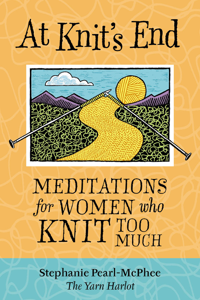 At Knit's End: Meditations for Women Who Knit Too Much book cover by Stephanie Pearl-McPhee