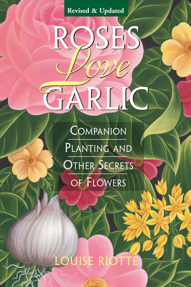 Roses Love Garlic: Companion Planting and Other Secrets of Flowers book cover by Louise Riotte