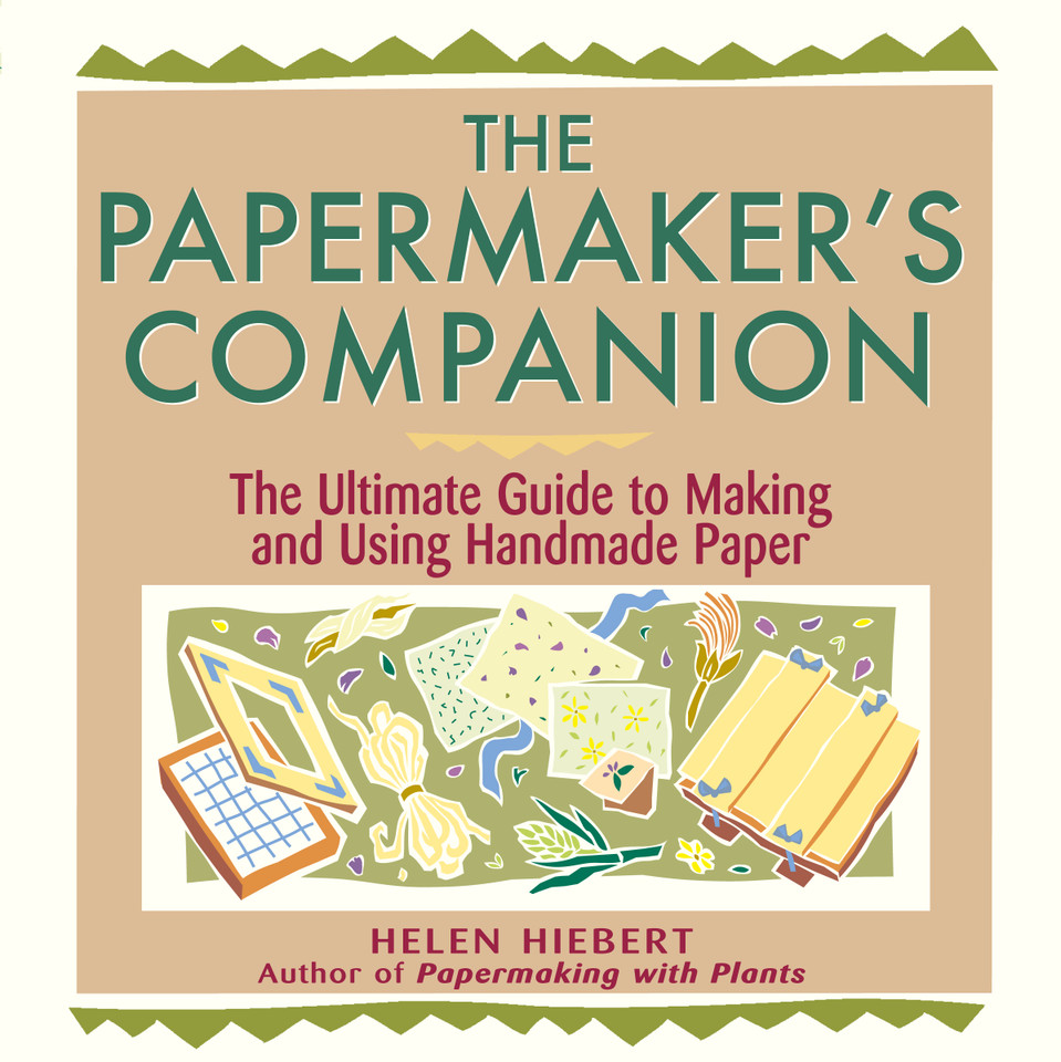 The Papermaker's Companion: The Ultimate Guide to Making and Using Handmade Paper book cover by Helen Hiebert