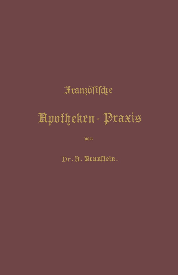 Französische Apotheken-Praxis: Anleitung zur Erlernung der französischen Pharmacie book cover by A. Brunstein