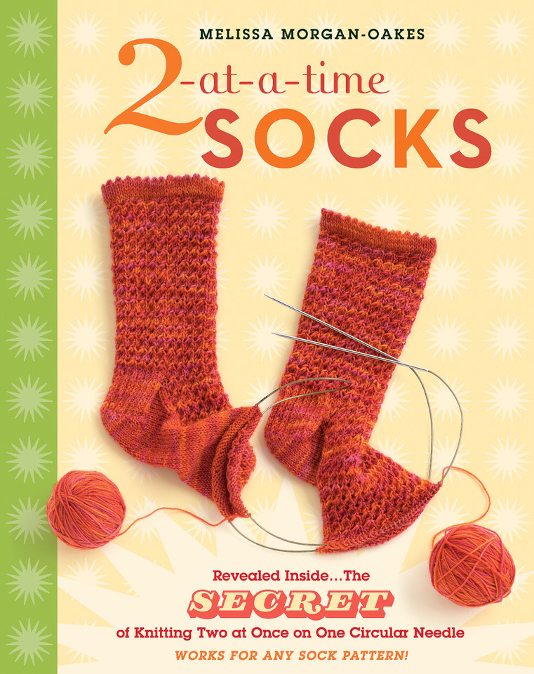 2-at-a-Time Socks: Revealed Inside. . . The Secret of Knitting Two at Once on One Circular Needle; Works for any Sock Pattern! book cover by Melissa Morgan-Oakes
