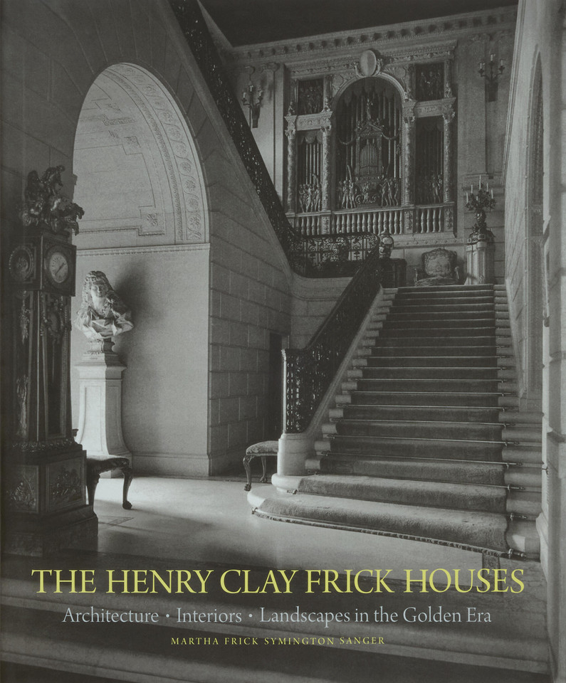 The Henry Clay Frick Houses: Architecture, Interiors, Landscapes in the Golden Era book cover by Martha Frick Symington Sanger, Wendell Garrett