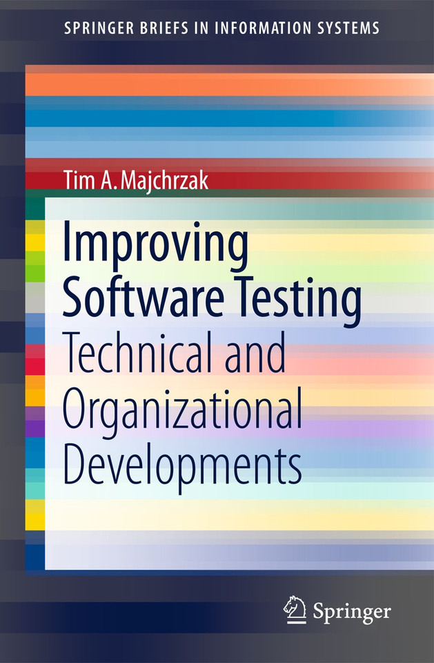 Improving Software Testing: Technical and Organizational Developments (SpringerBriefs in Information Systems) book cover by Tim A. Majchrzak