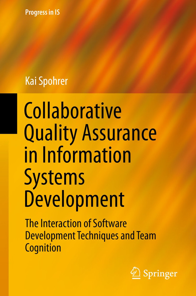 Collaborative Quality Assurance in Information Systems Development: The Interaction of Software Development Techniques and Team Cognition (Progress in IS) book cover by Kai Spohrer