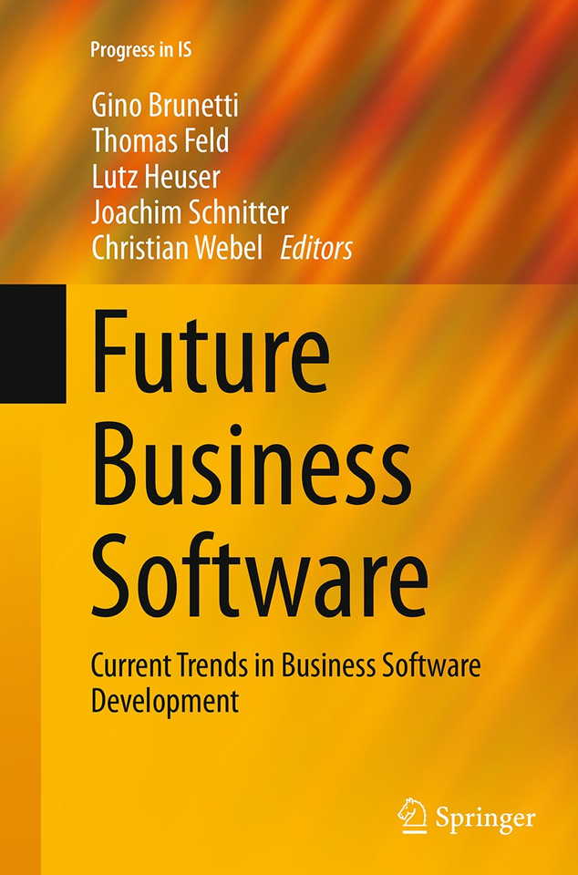 Future Business Software: Current Trends in Business Software Development (Progress in IS) book cover by 