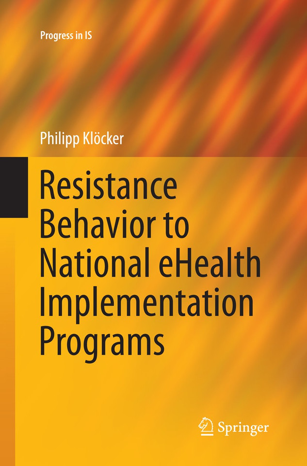 Resistance Behavior to National eHealth Implementation Programs (Progress in IS) book cover by Philipp Klöcker