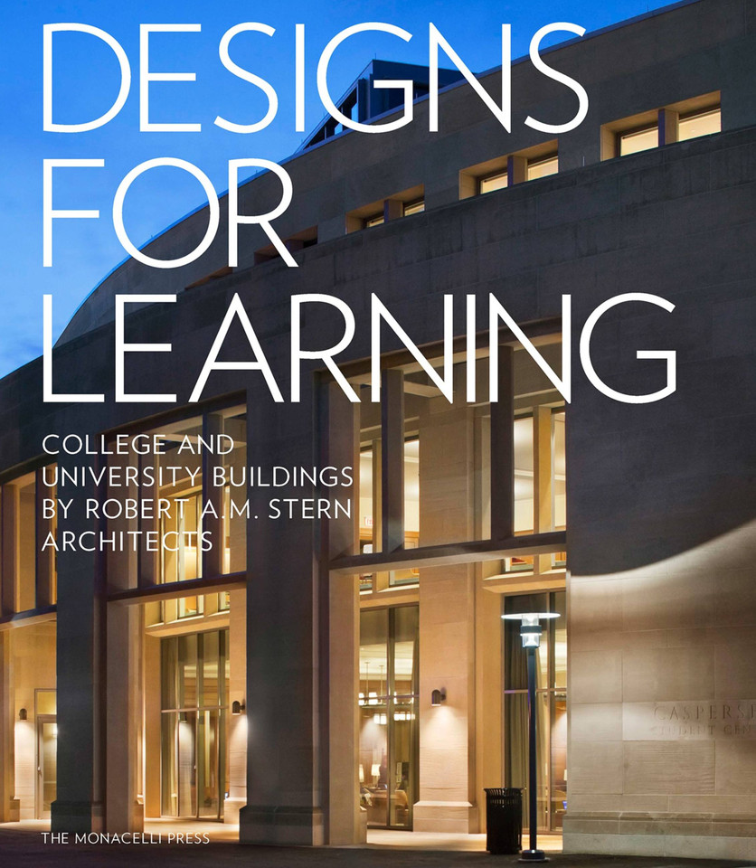 Designs for Learning: College and University Buildings by Robert A.M. Stern Architects book cover by Robert A.M. Stern, Graham S. Wyatt, Melissa DelVecchio, Preston J. Gumberich