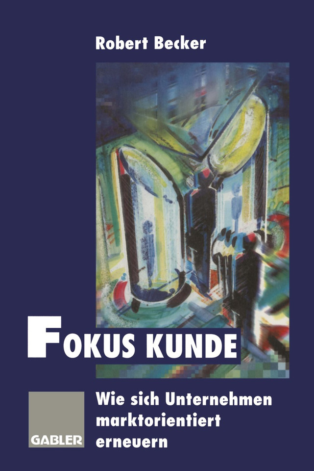 Fokus Kunde: Wie sich Unternehmen marktorientiert erneuern book cover by 