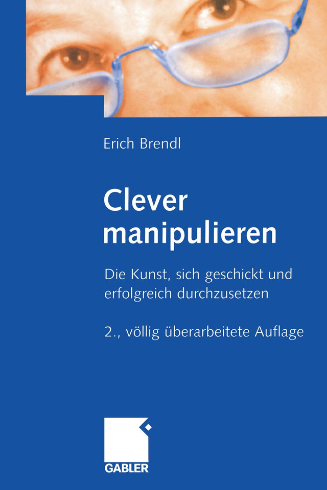 Clever manipulieren: Die Kunst, sich geschickt und erfolgreich durchzusetzen book cover by Erich Brendl