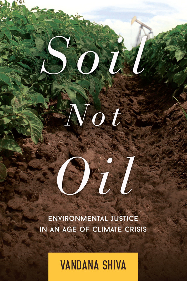 Soil Not Oil: Environmental Justice in an Age of Climate Crisis book cover by Vandana Shiva