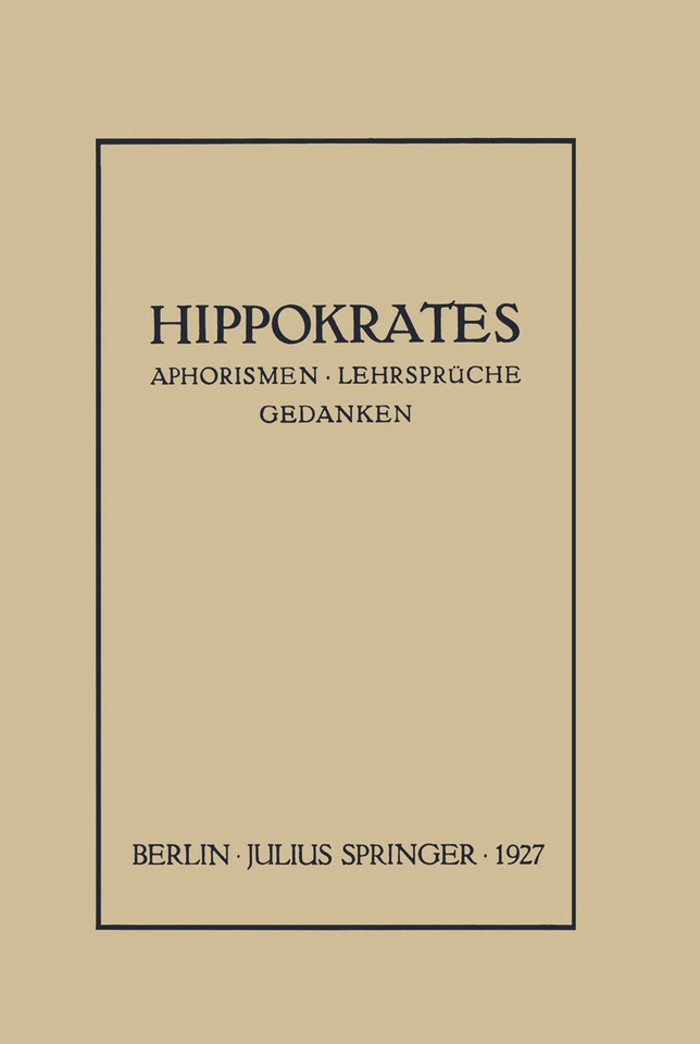 Hippokrates: Eine Auslese Seiner Gedanken über den Gesunden und Kranken Menschen und über die Heilkunst Sinngemäss Verdeutscht und Gemeinverständlich Erläutert book cover by NA Hippokrates, NA Sack