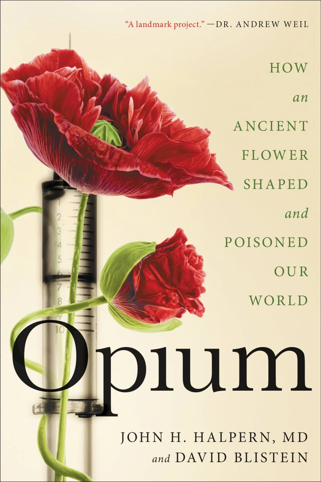 Opium: How an Ancient Flower Shaped and Poisoned Our World book cover by David Blistein, John H. Halpern