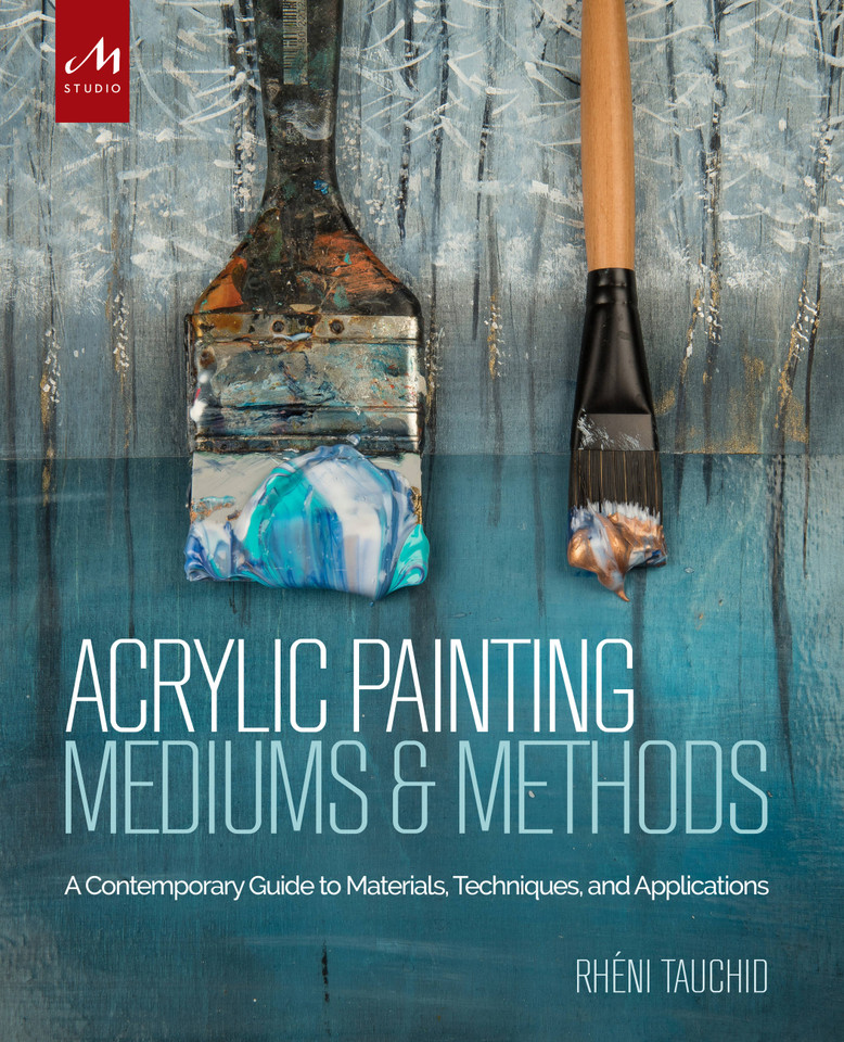 Acrylic Painting Mediums and Methods: A Contemporary Guide to Materials, Techniques, and Applications book cover by Rheni Tauchid