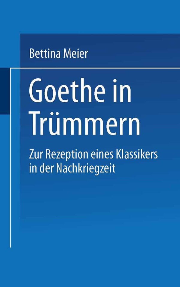 Goethe in Trümmern: Zur Rezeption eines Klassikers in der Nachkriegszeit (Literaturwissenschaft) book cover by Bettina Meier
