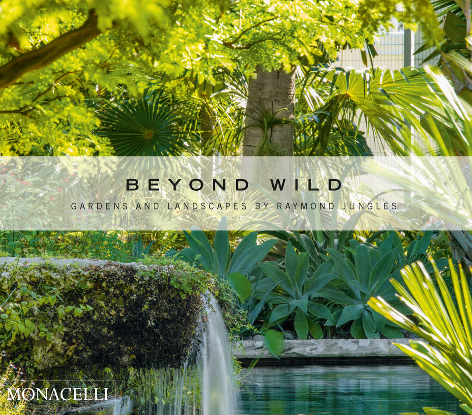 Beyond Wild: Gardens and Landscapes by Raymond Jungles book cover by Raymond Jungles