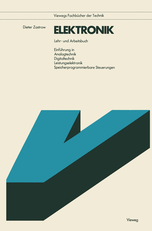 Elektronik: Lehr- u. Arbeitsbuch Einführung in Analogtechnik, Digitaltechnik, Leistungselektronik, Speicherprogrammierbare Steuerungen book cover by Dieter Zastrow