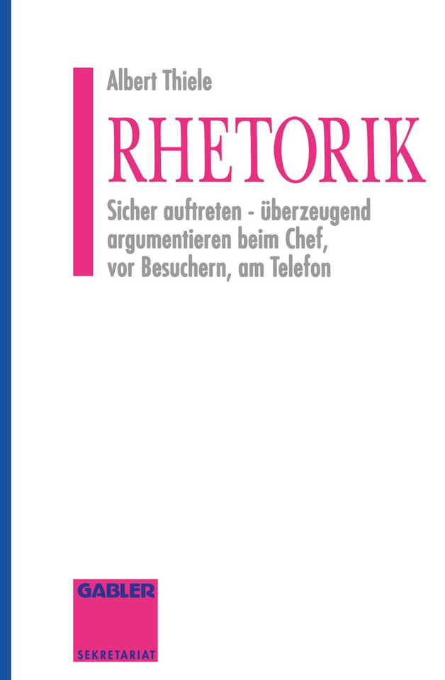 Rhetorik: Sicher auftreten - überzeugend argumentieren beim Chef, vor Besuchern, am Telefon book cover by Albert Thiele